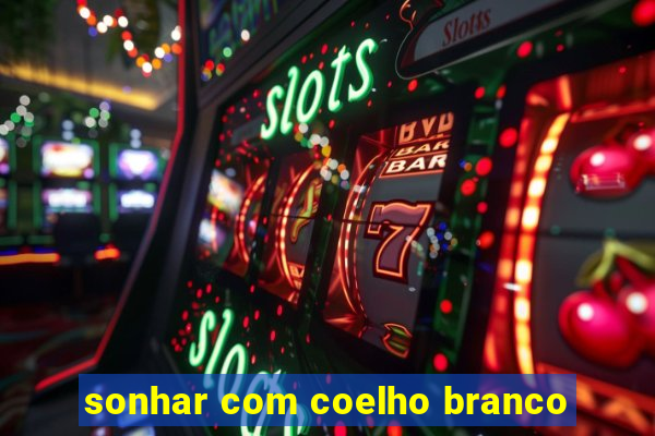 sonhar com coelho branco